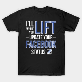 I'll Lift While You Update Your Facebook Status T-Shirt